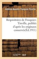 Ra(c)Quisitoires de Fouquier-Tinville: Publia(c)S D'Apra]s Les Originaux Conserva(c)S Aux Archives Nationales 2013550944 Book Cover