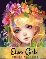 Elves Girls Coloring Book for Adults and Teens: Pretty Fairy Girls and Flowers Large Print B0C5PG9B59 Book Cover