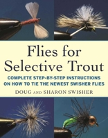 Flies for Selective Trout: Complete Step-by-Step Instructions on How to Tie the Newest Swisher Flies 1510717161 Book Cover