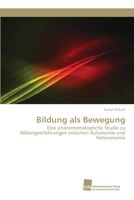 Bildung als Bewegung: Eine phänomenologische Studie zu Bildungserfahrungen zwischen Autonomie und Heteronomie 6202323469 Book Cover