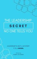 The Leadership Secret No One Tells You: Leadership Is Not A Mystery. It Is A Model. B0FM49ZQN5 Book Cover