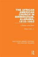 The African American Church in Birmingham, Alabama, 1815-1963: A Shelter in the Storm 0815328834 Book Cover