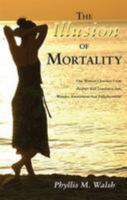 The Illusion of Mortality: One Woman's Journey From Despair And Loneliness Into Wonder, Amazement And Enlightenment 178237101X Book Cover