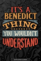 It's A Benedict Thing You Wouldn't Understand: Benedict Name Planner With Notebook Journal Calendar Personal Goals Password Manager & Much More, Perfect Gift For Benedict 1673529208 Book Cover