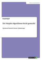 Der Simplex Algorithmus leicht gemacht!: Operations Research 3656255954 Book Cover