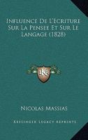 Influence De L'Ecriture Sur La Pensee Et Sur Le Langage (1828) 1120448271 Book Cover