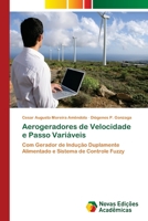Aerogeradores de Velocidade e Passo Variáveis: Com Gerador de Indução Duplamente Alimentado e Sistema de Controle Fuzzy 6202033770 Book Cover