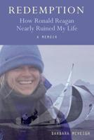 Redemption: How Ronald Reagan Nearly Ruined My Life 0692819150 Book Cover