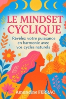Le Mindset Cyclique : Révélez votre puissance en harmonie avec vos cycles naturels (French Edition) B0F7HF64M8 Book Cover