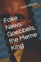 Fake News: Goebbels, the Meme King (What If: Dark Rewrites of History) B0DRP2TQF8 Book Cover
