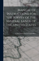 Manual of Instructions for the Survey of the Mineral Lands of the United States 1017068011 Book Cover