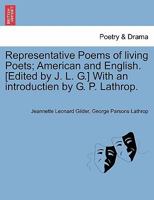 Representative Poems of living Poets; American and English. [Edited by J. L. G.] With an introductien by G. P. Lathrop. 1147448914 Book Cover