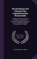 Beschreibung Und Gebrauch Der Logarithmischen Rechenstäbe: In Auflösung Aller Zur Proportion, Gemeinen Und Sphärischen Trigonometrie Gehörigen ... Unzähliger Mathematischen Tabellen ... 1179842952 Book Cover