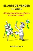 El arte de vender tu arte: Cómo monetizar tus obras y vivir de tu talento (Spanish Edition) B089M41QHS Book Cover