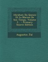 Abraham Du Quesne Et La Marine De Son Temps, Volume 2... - Primary Source Edition 1144889553 Book Cover