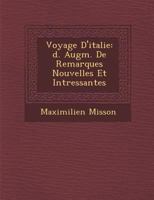 Voyage D'Italie: D. Augm. de Remarques Nouvelles Et Int Ressantes 1249970431 Book Cover