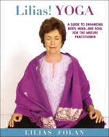 Lilias! Yoga: Your Guide to Enhancing Body, Mind, and Spirit in Midlife and Beyond 1616084510 Book Cover