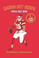 Kansas City Chiefs Trivia Quiz Book: 500 Questions on All Things Red and Gold 197839358X Book Cover