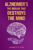 Alzheimer's The Disease That Destroys The Mind 1665523328 Book Cover