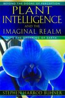Plant Intelligence and the Imaginal Realm: Beyond the Doors of Perception into the Dreaming of Earth 1591431352 Book Cover