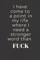 I have come to a point in my life where I need a stronger word than FUCK: 6x9 Notebook, Ruled, Funny Journal For Women, Work Desk Humor, Daily Planner, Diary. Fantastic Gift, Secret Santa, Birthday or 1688275452 Book Cover