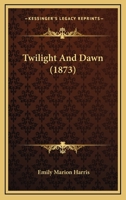 Twilight And Dawn 1286799171 Book Cover