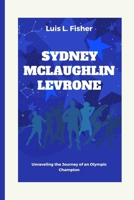 Sydney McLaughlin Levrone: Unraveling the Journey of an Olympic Champion B0CV9CJMPF Book Cover