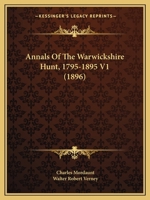 Annals Of The Warwickshire Hunt, 1795-1895 V1 1164577697 Book Cover