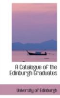 A Catalogue of the Edinburgh Graduates 1021973440 Book Cover