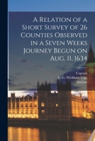 A Relation of a Short Survey of 26 Counties: Observed in a Seven Weeks Journey Begun On August 11, 1634 1015322271 Book Cover