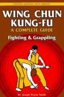 Wing Chun Kung-Fu: Fighting & Grappling (Chinese Martial Arts Library) 0804817197 Book Cover