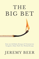 The Big Bet: How an Unlikely Group of Visionaries Forged a New Path for Philanthropy B0H7K34J2X Book Cover