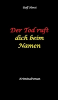 Der Tod ruft dich beim Namen: Ärztin, Lügen, Betrug, Trennung, Altersunterschied, Überfall, Hundesitting, versuchter Mord, Intensivstation, Fentanyl, Casanova, ärztlicher Direktor, (German Edition) 3384539621 Book Cover