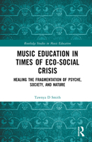 Music Education in Times of Eco-Social Crisis: Healing the Fragmentation of Psyche, Society, and Nature (Routledge Studies in Music Education) 1032442298 Book Cover