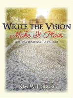 Write the Vision Make It Plain Writing Your Way to Victory 0990522520 Book Cover