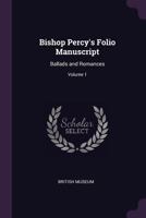 Bishop Percy's Folio Manuscript: Ballads and Romances; Volume 1 1276876688 Book Cover