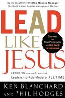 Lead Like Jesus: Lessons from the Greatest Leadership Role Model of All Time 1606710427 Book Cover