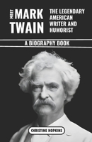 Meet Mark Twain: The Legendary American Writer and Humorist (A Biography Book): The Life and Times of Samuel Langhorne Clemens B0DST4Z563 Book Cover