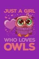 Just a Girl Who Loves Owls: Owl Journal, Owls Notebook, Owl Gifts, Birthday Present for Owls Lover 1673103987 Book Cover