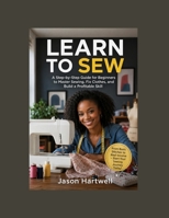 Learn to sew: A Step-by-Step Guide for Beginners to Master Sewing, Fix Clothes, and Build a Profitable Skill B0GYYZ8STM Book Cover