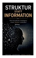 Struktur statt Information: Wie Künstliche Intelligenz unser Denken verändert (German Edition) 3696377228 Book Cover