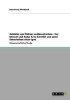 Gelebtes und fiktives Au�enseitertum - Der Mensch und Autor Arno Schmidt und seine literarischen Alter Egos 3656098409 Book Cover