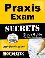Praxis Exam Secrets Study Guide: Praxis Test Review for the Praxis I PPST Pre-Professional Skills Tests 1610725816 Book Cover