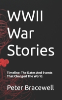 WWII War Stories: Timeline: The Dates And Events That Changed The World. B0CRNYKPDZ Book Cover