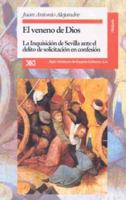 El veneno de Dios: La inquisición de Sevilla ante el delito de solicitación en confesión (Spanish Edition) 8432308544 Book Cover