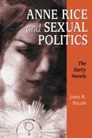 Anne Rice and Sexual Politics: The Early Novels 0786408464 Book Cover
