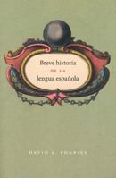 A Brief History of the Spanish Language 0226666816 Book Cover
