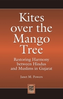 Kites over the Mango Tree: Restoring Harmony between Hindus and Muslims in Gujarat 0313351570 Book Cover