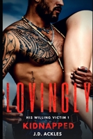 Lovingly Kidnapped - His Willing Victim 1: A dark BDSM/DDLG mafia erotic romance B09V4PFQZP Book Cover