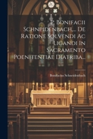 P. Bonifacii Schneidenbach, ... De Ratione Solvendi Ac Ligandi In Sacramento Poenitentiae Diatriba... 1022298860 Book Cover